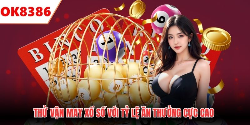 Thử vận may xổ số với tỷ lệ ăn thưởng cực cao 